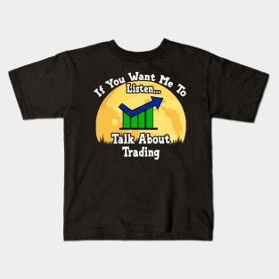 If You Want Me To Listen... Talk About Trading Funny illustration vintage Kids T-Shirt